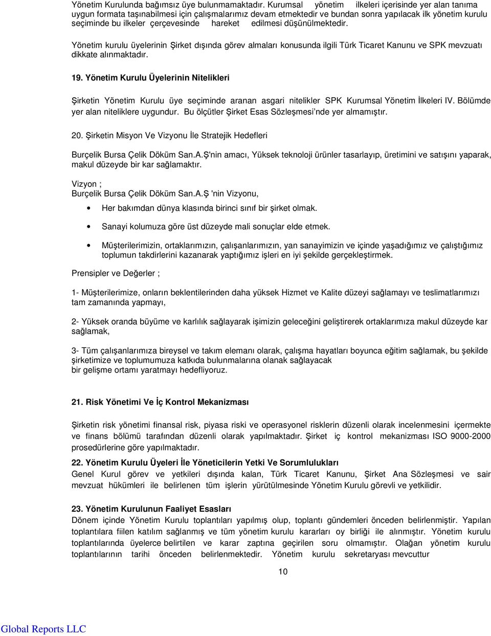 hareket edilmesi düünülmektedir. Yönetim kurulu üyelerinin irket dıında görev almaları konusunda ilgili Türk Ticaret Kanunu ve SPK mevzuatı dikkate alınmaktadır. 19.