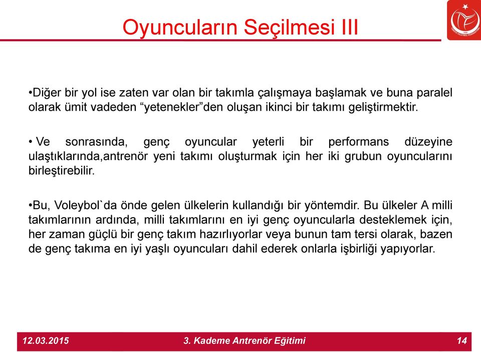 Ve sonrasında, genç oyuncular yeterli bir performans düzeyine ulaştıklarında,antrenör yeni takımı oluşturmak için her iki grubun oyuncularını birleştirebilir.