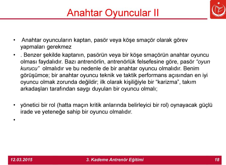 Bazı antrenörlin, antrenörlük felsefesine göre, pasör oyun kurucu olmalıdır ve bu nedenle de bir anahtar oyuncu olmalıdır.