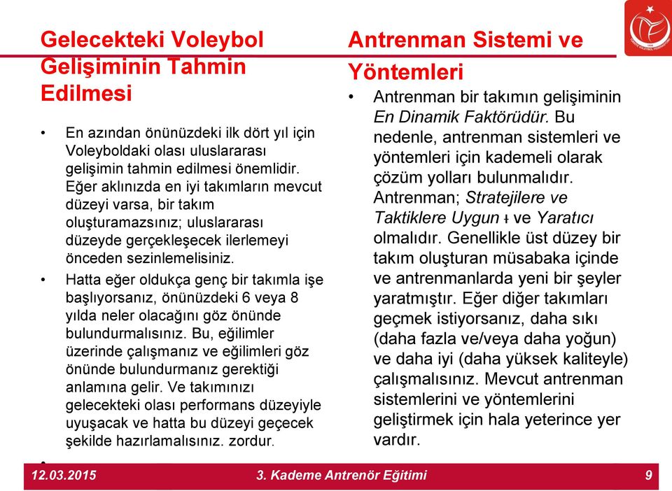 Hatta eğer oldukça genç bir takımla işe başlıyorsanız, önünüzdeki 6 veya 8 yılda neler olacağını göz önünde bulundurmalısınız.