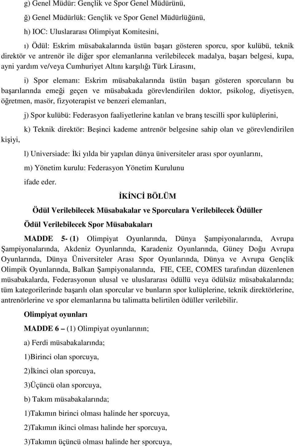 elemanı: Eskrim müsabakalarında üstün başarı gösteren sporcuların bu başarılarında emeği geçen ve müsabakada görevlendirilen doktor, psikolog, diyetisyen, öğretmen, masör, fizyoterapist ve benzeri