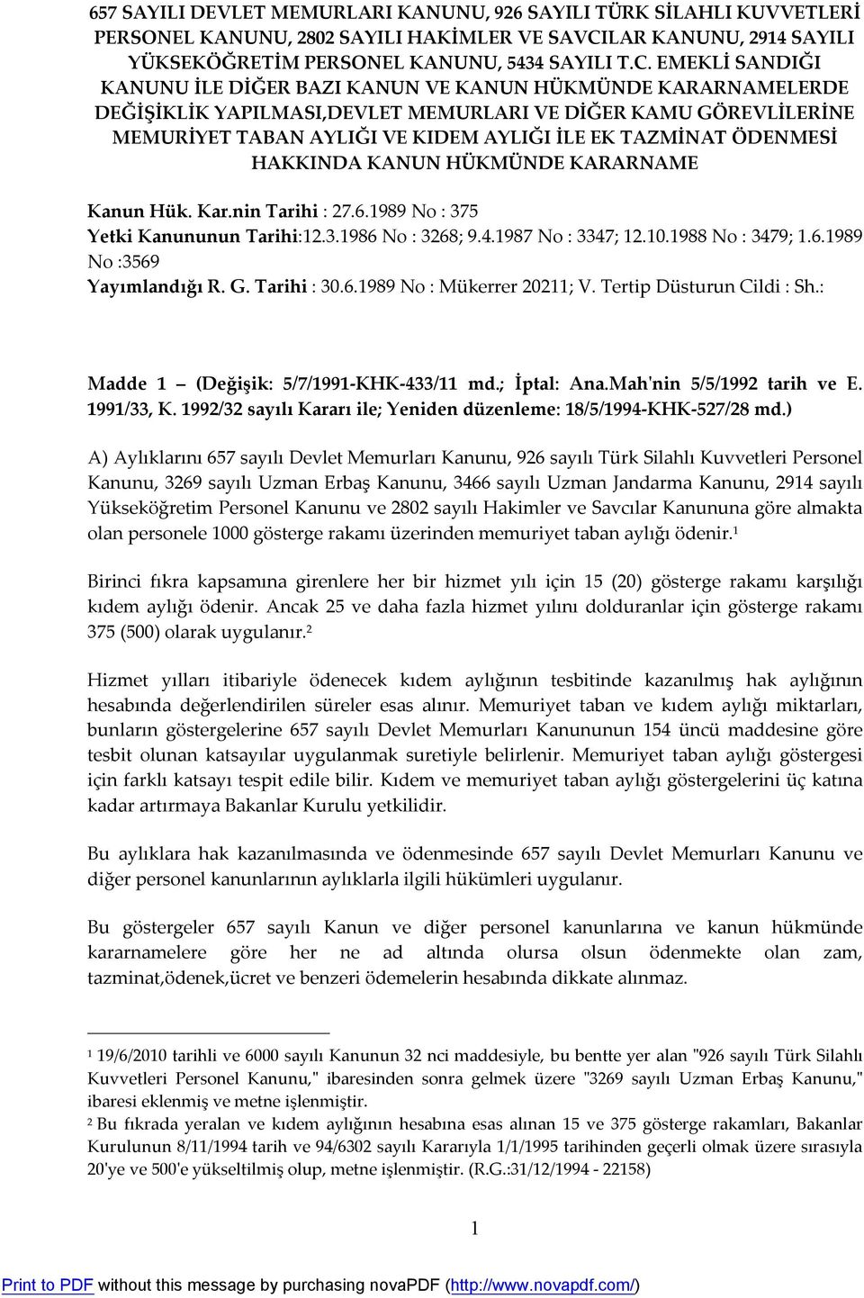 EMEKLİ SANDIĞI KANUNU İLE DİĞER BAZI KANUN VE KANUN HÜKMÜNDE KARARNAMELERDE DEĞİŞİKLİK YAPILMASI,DEVLET MEMURLARI VE DİĞER KAMU GÖREVLİLERİNE MEMURİYET TABAN AYLIĞI VE KIDEM AYLIĞI İLE EK TAZMİNAT