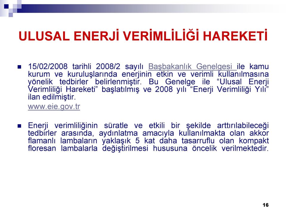 Bu Genelge ile Ulusal Enerji Verimliliği Hareketi başlatılmış ve 2008 yılı Enerji Verimliliği Yılı ilan edilmiştir. www.eie.gov.