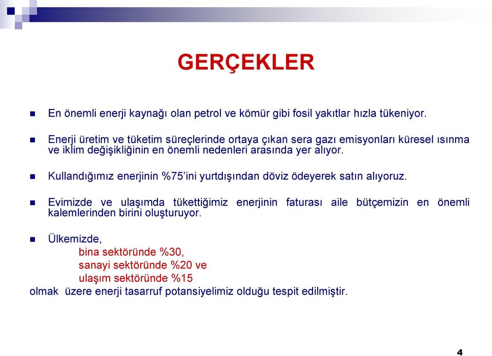 alıyor. Kullandığımız enerjinin %75 ini yurtdışından döviz ödeyerek satın alıyoruz.