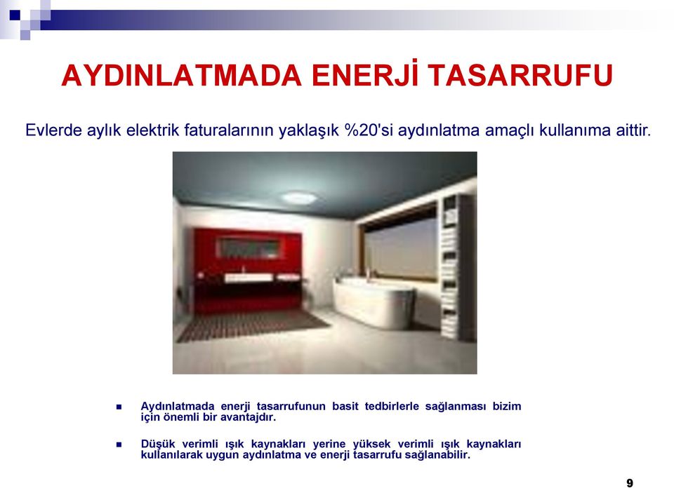 Aydınlatmada enerji tasarrufunun basit tedbirlerle sağlanması bizim için önemli bir