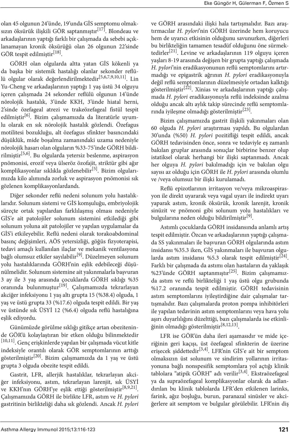 GÖRH olan olgularda altta yatan GİS kökenli ya da başka bir sistemik hastalığı olanlar sekonder reflülü olgular olarak değerlendirilmektedir [5,6,7,9,10,11].