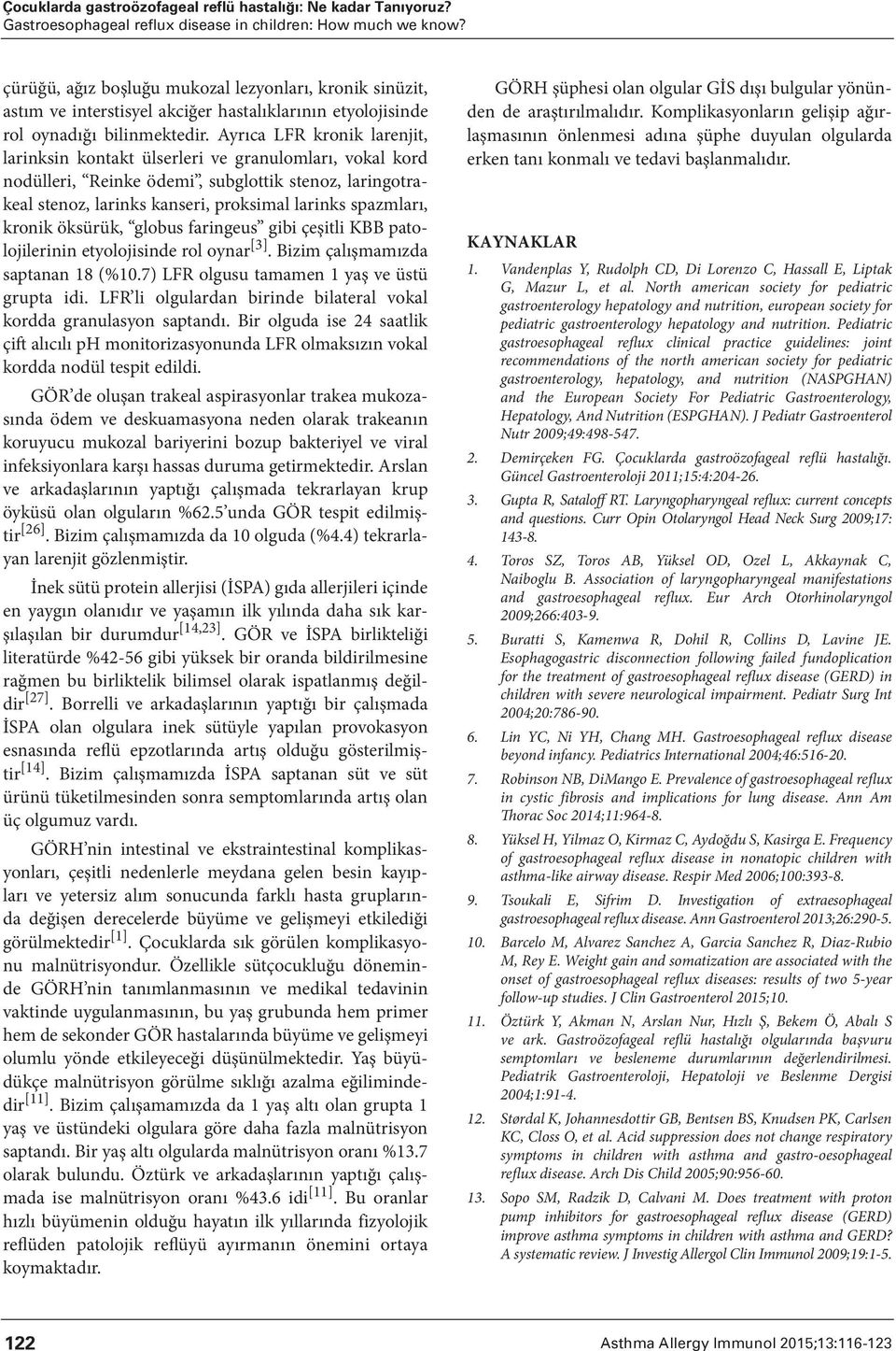 Ayrıca LFR kronik larenjit, larinksin kontakt ülserleri ve granulomları, vokal kord nodülleri, Reinke ödemi, subglottik stenoz, laringotrakeal stenoz, larinks kanseri, proksimal larinks spazmları,