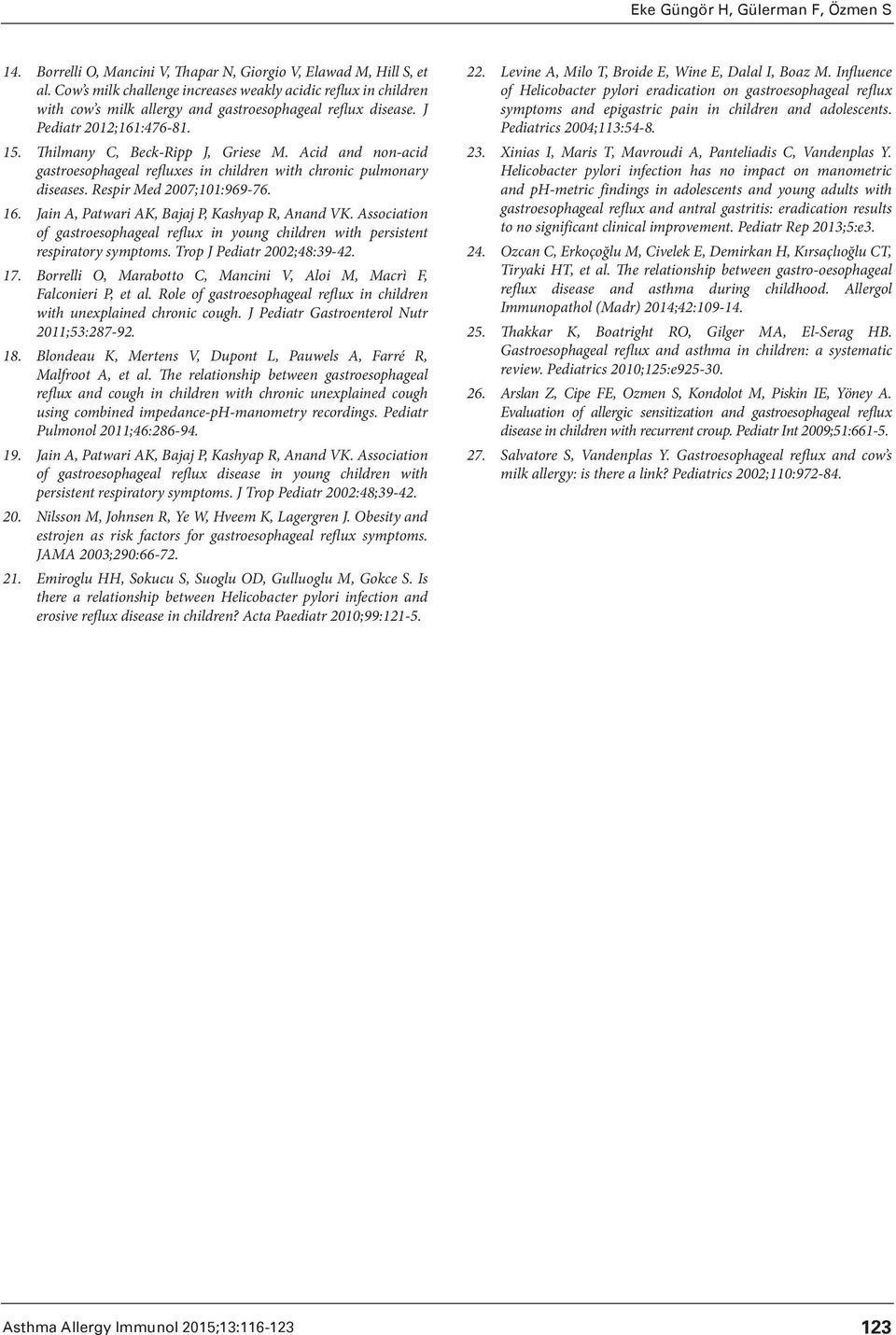 Acid and non-acid gastroesophageal refluxes in children with chronic pulmonary diseases. Respir Med 2007;101:969-76. 16. Jain A, Patwari AK, Bajaj P, Kashyap R, Anand VK.