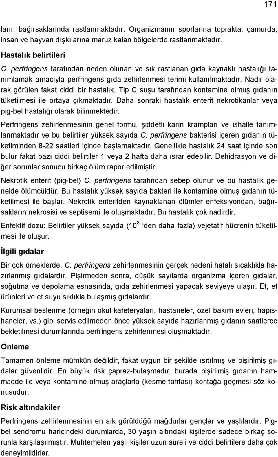 Nadir olarak görülen fakat ciddi bir hastalık, Tip C suşu tarafından kontamine olmuş gıdanın tüketilmesi ile ortaya çıkmaktadır.