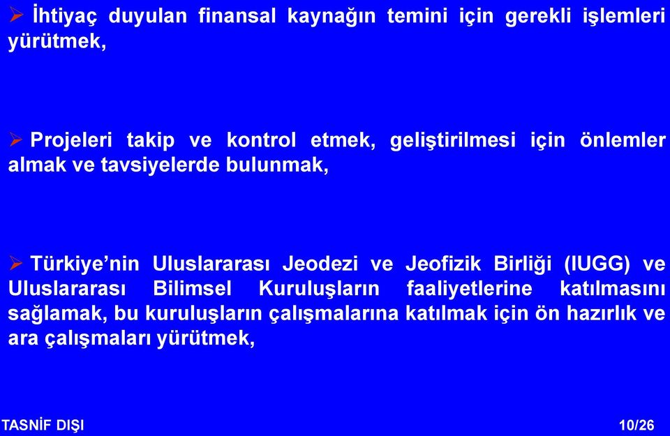 ve Jeofizik Birliği (IUGG) ve Uluslararası Bilimsel Kuruluşların faaliyetlerine katılmasını sağlamak,