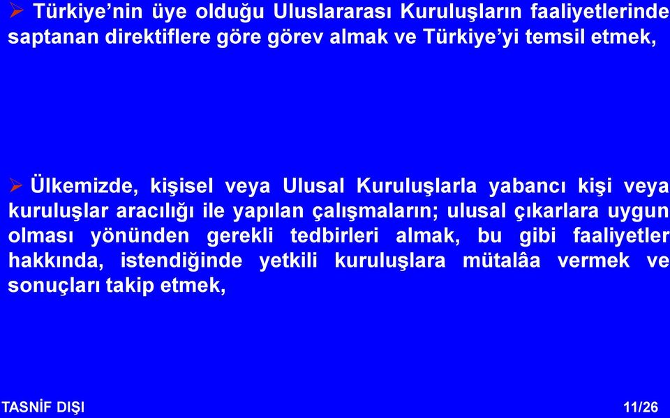 aracılığı ile yapılan çalışmaların; ulusal çıkarlara uygun olması yönünden gerekli tedbirleri almak, bu