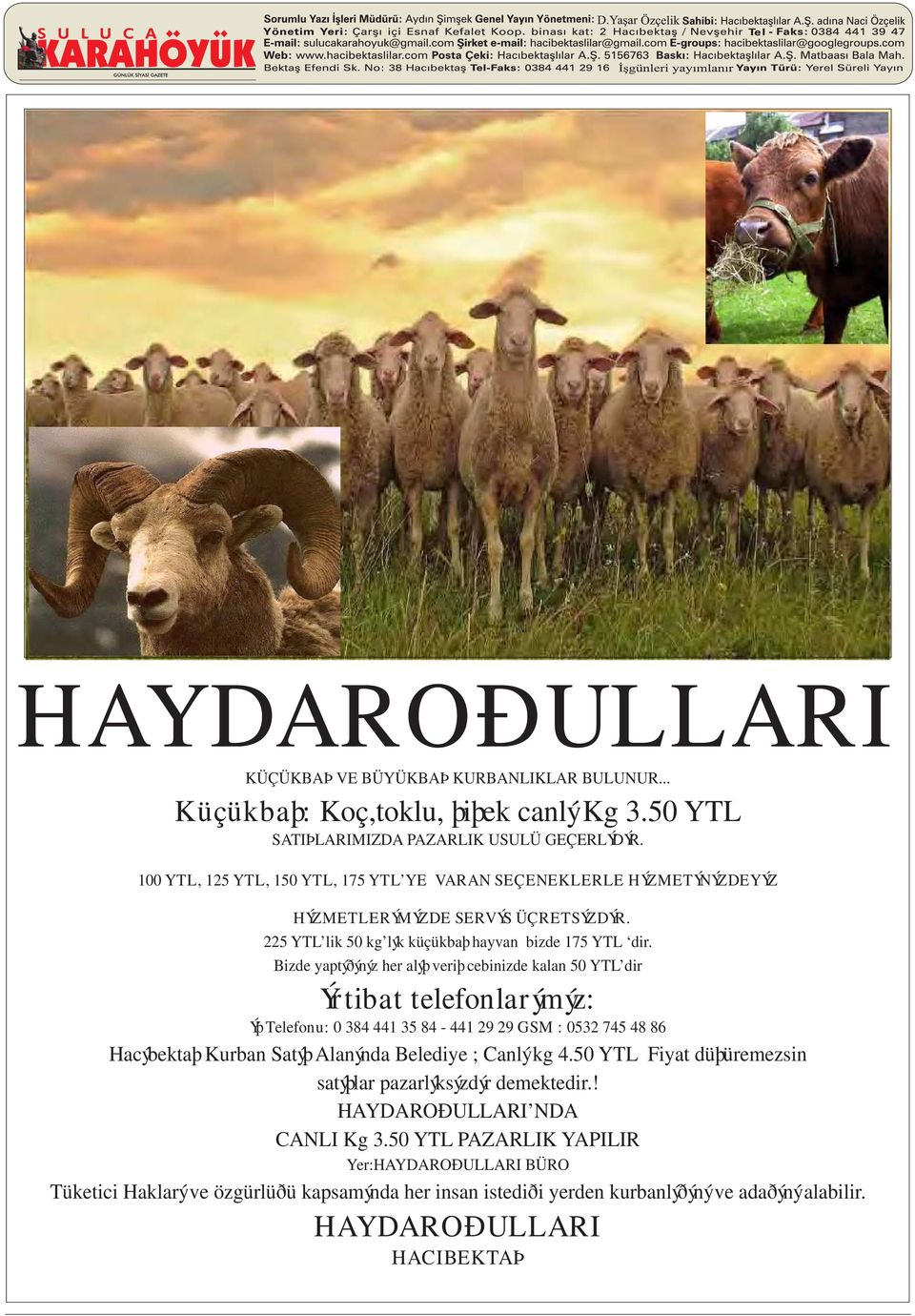 Bizde yaptýðýnýz her alýþ veriþ cebinizde kalan 50 YTL dir Ýrtibat telefonlarýmýz: Ýþ Telefonu: 0 384 441 35 84-441 29 29 GSM : 0532 745 48 86 Hacýbektaþ Kurban Satýþ Alanýnda Belediye ; Canlý