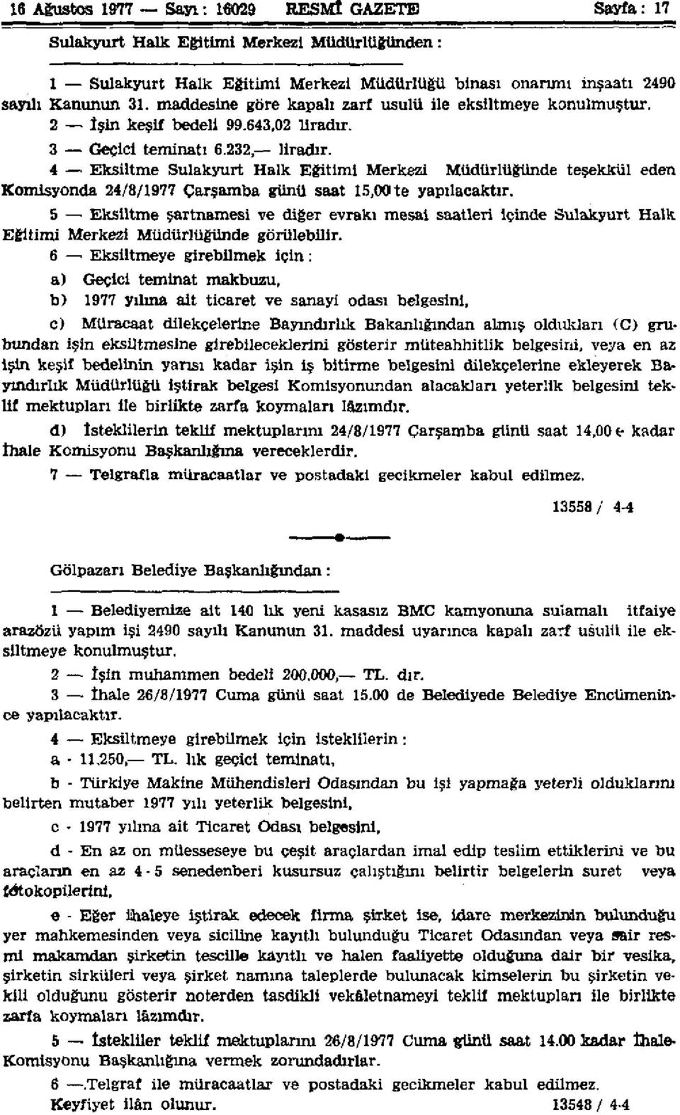 4 Eksiltme Sulakyurt Halk Eğitimi Merkezi Müdürlüğünde teşekkül eden Komisyonda 24/8/1977 Çarşamba günü saat 15,00 te yapılacaktır.