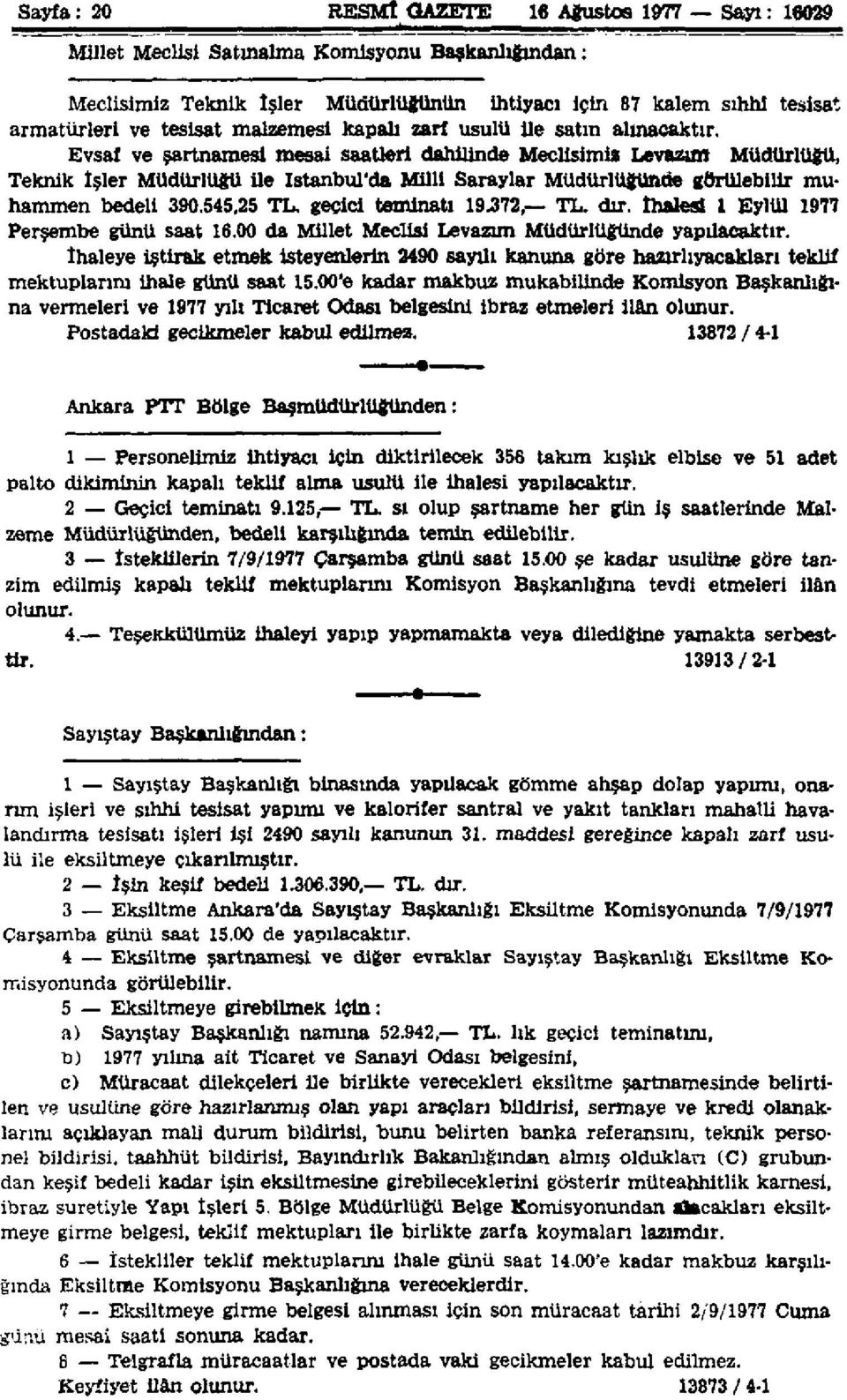 Evsaf ve şartnamesi mesai saatleri dahilinde Meclisimiz Levazım Müdürlüğü, Teknik İşler Müdürlüğü ile istanbul'da Milli Saraylar Müdürlüğünde görülebilir muhammen bedeli 390.545,25 TL.