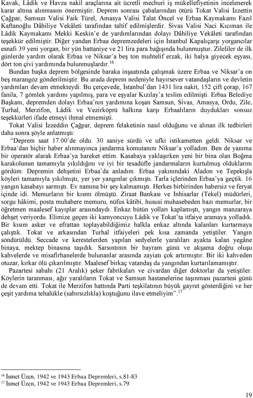 edilmişlerdir. Sivas Valisi Naci Kıcıman ile Lâdik Kaymakamı Mekki Keskin e de yardımlarından dolayı Dâhiliye Vekâleti tarafından teşekkür edilmiştir.