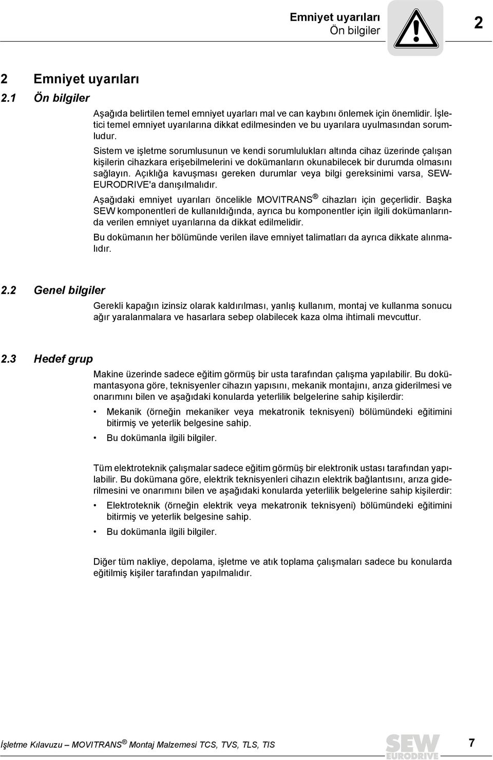 Sistem ve işletme sorumlusunun ve kendi sorumlulukları altında cihaz üzerinde çalışan kişilerin cihazkara erişebilmelerini ve dokümanların okunabilecek bir durumda olmasını sağlayın.