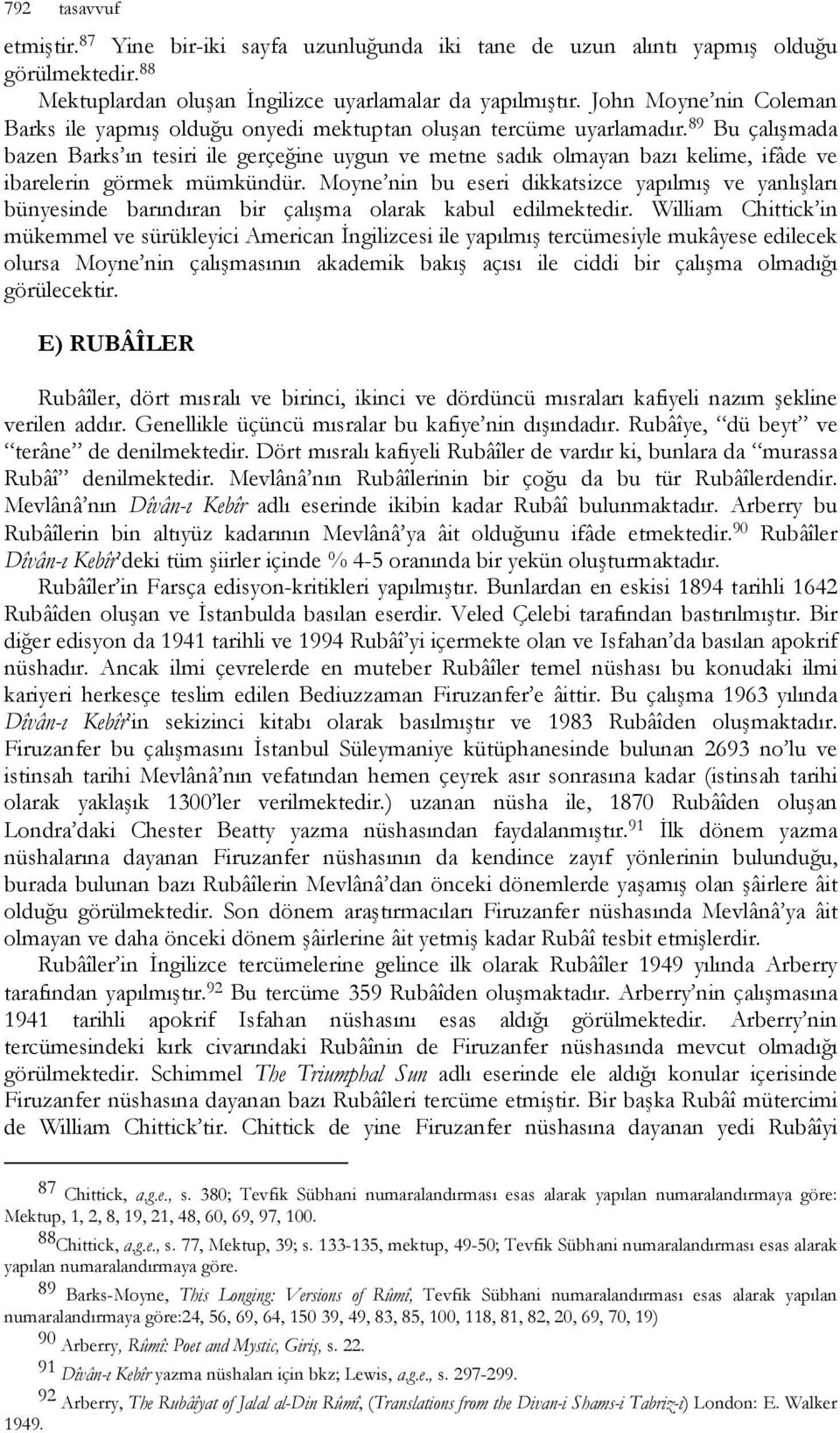 89 Bu çalışmada bazen Barks ın tesiri ile gerçeğine uygun ve metne sadık olmayan bazı kelime, ifâde ve ibarelerin görmek mümkündür.