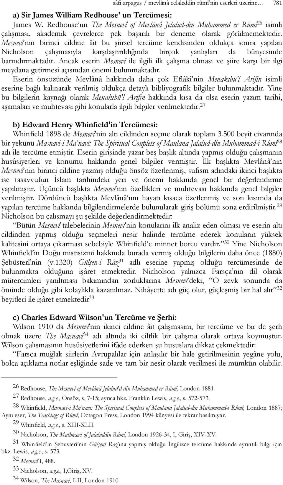 Mesnevî nin birinci cildine âit bu şiirsel tercüme kendisinden oldukça sonra yapılan Nicholson çalışmasıyla karşılaştırıldığında birçok yanlışları da bünyesinde barındırmaktadır.