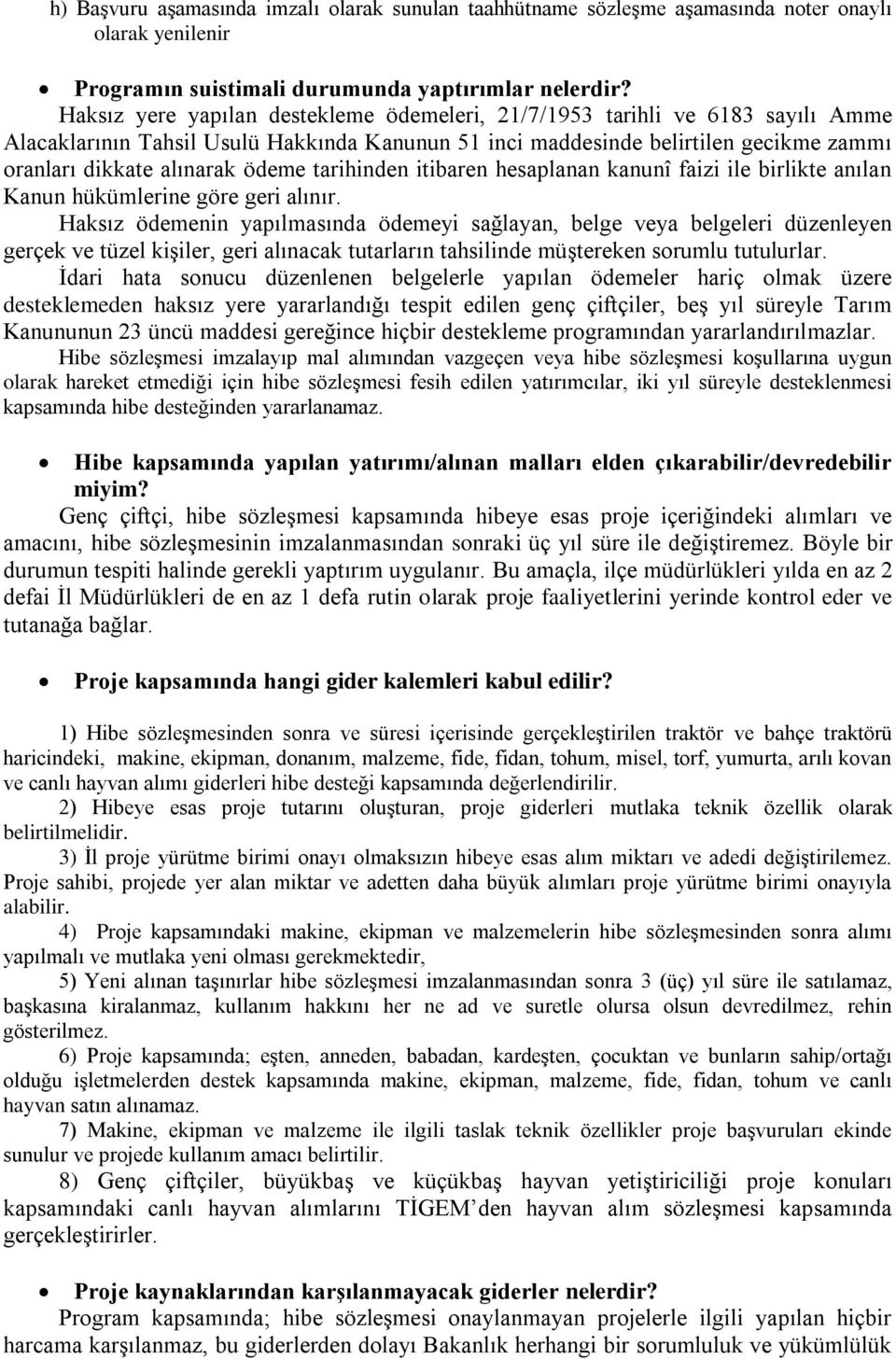 tarihinden itibaren hesaplanan kanunî faizi ile birlikte anılan Kanun hükümlerine göre geri alınır.