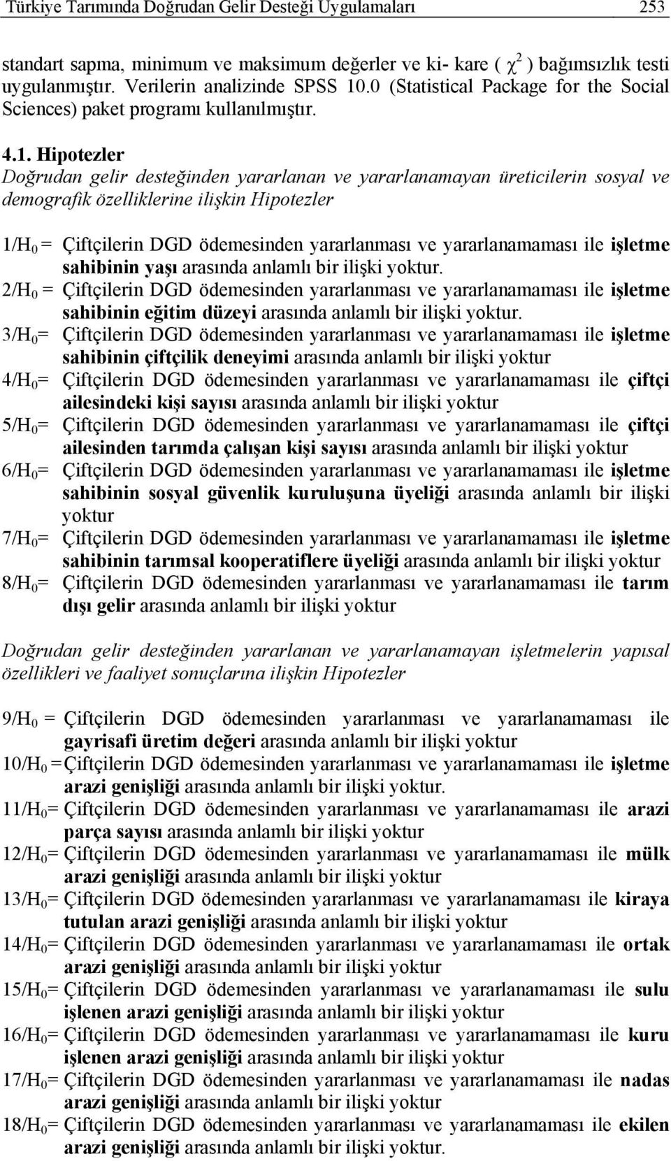 Hipotezler Doğrudan gelir desteğinden yararlanan ve yararlanamayan üreticilerin sosyal ve demografik özelliklerine ilişkin Hipotezler 1/H 0 = Çiftçilerin DGD ödemesinden yararlanması ve