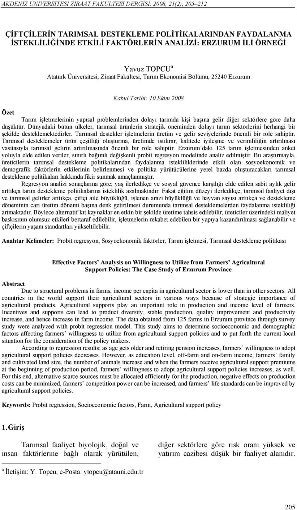 daha düşüktür. Dünyadak bütün ülkeler, tarımsal ürünlern stratejk önemnden dolayı tarım sektörlern herhang br şeklde desteklemektedrler.