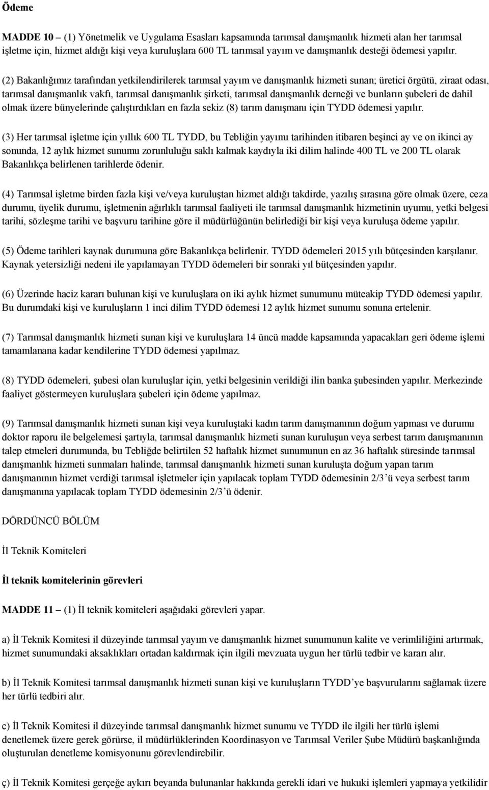 (2) Bakanlığımız tarafından yetkilendirilerek tarımsal yayım ve danıģmanlık hizmeti sunan; üretici örgütü, ziraat odası, tarımsal danıģmanlık vakfı, tarımsal danıģmanlık Ģirketi, tarımsal danıģmanlık