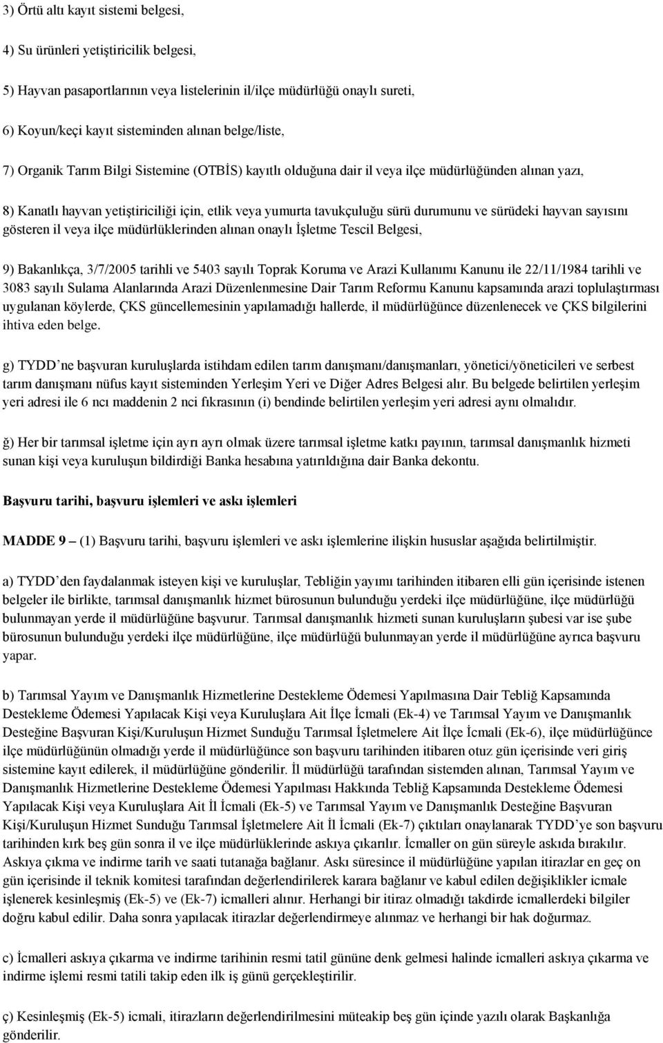 durumunu ve sürüdeki hayvan sayısını gösteren il veya ilçe müdürlüklerinden alınan onaylı ĠĢletme Tescil Belgesi, 9) Bakanlıkça, 3/7/2005 tarihli ve 5403 sayılı Toprak Koruma ve Arazi Kullanımı