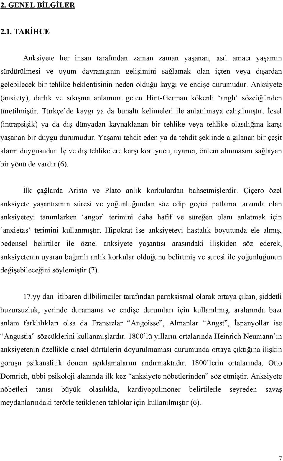 neden olduğu kaygı ve endişe durumudur. Anksiyete (anxiety), darlık ve sıkışma anlamına gelen Hint-German kökenli angh sözcüğünden türetilmiştir.