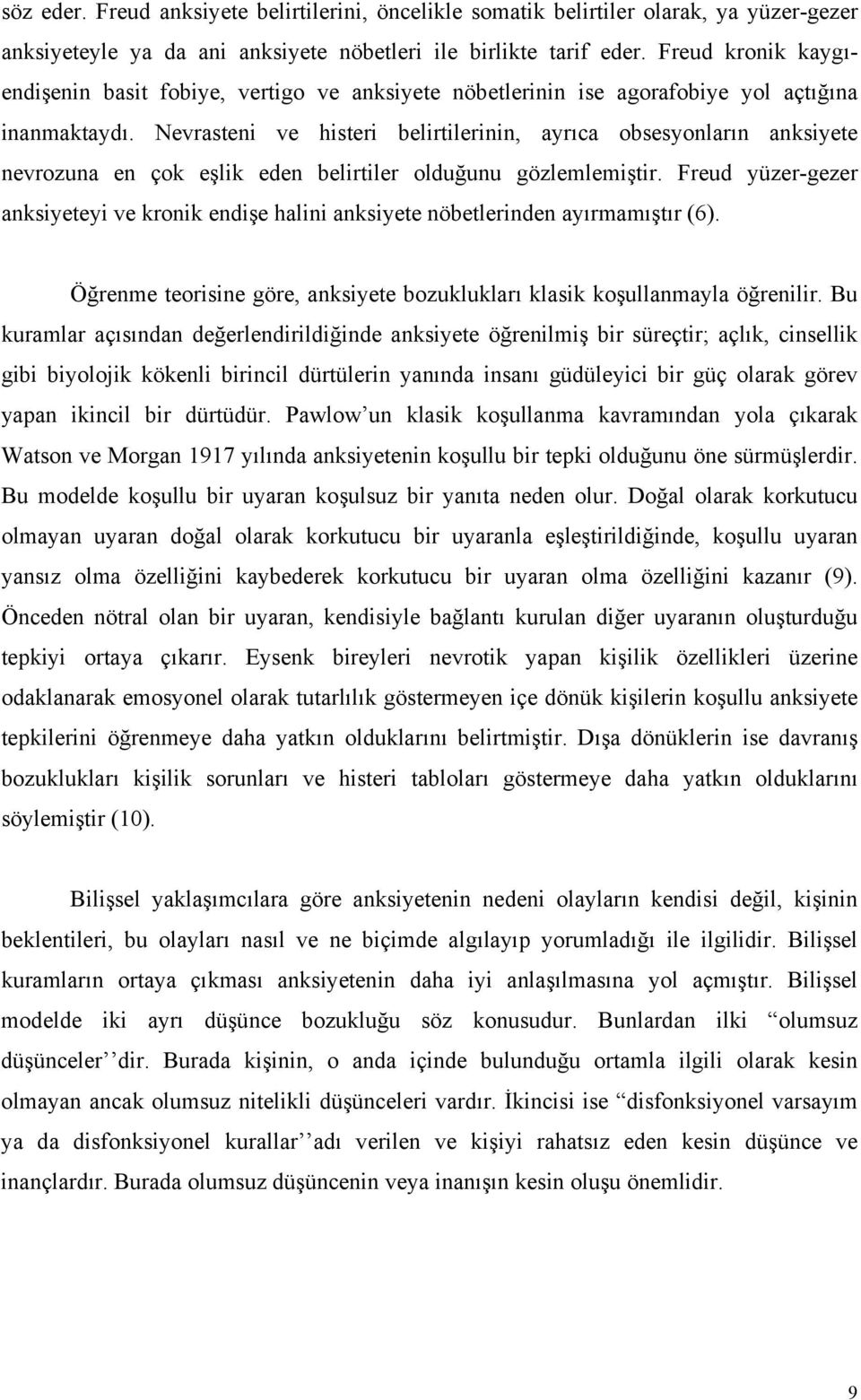 Nevrasteni ve histeri belirtilerinin, ayrıca obsesyonların anksiyete nevrozuna en çok eşlik eden belirtiler olduğunu gözlemlemiştir.