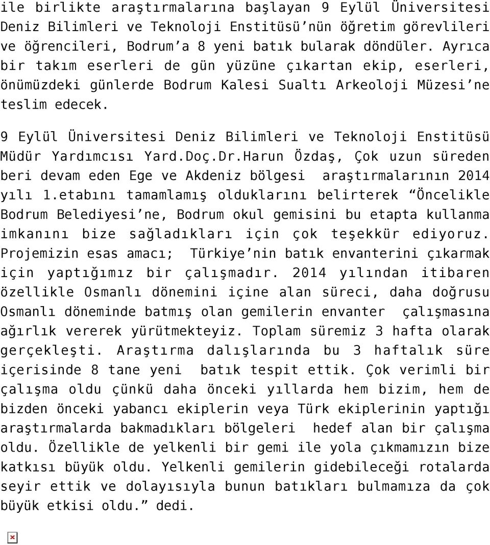 9 Eylül Üniversitesi Deniz Bilimleri ve Teknoloji Enstitüsü Müdür Yardımcısı Yard.Doç.Dr.Harun Özdaş, Çok uzun süreden beri devam eden Ege ve Akdeniz bölgesi araştırmalarının 2014 yılı 1.