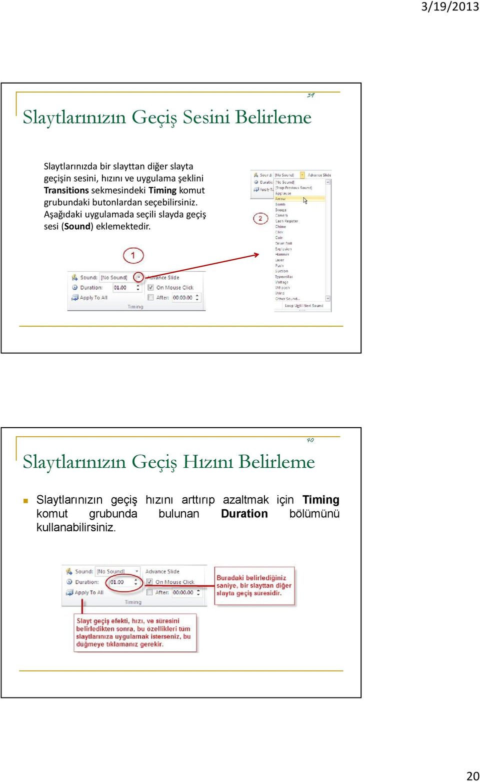 Aşağıdaki uygulamada seçili slayda geçiş sesi (Sound) eklemektedir.