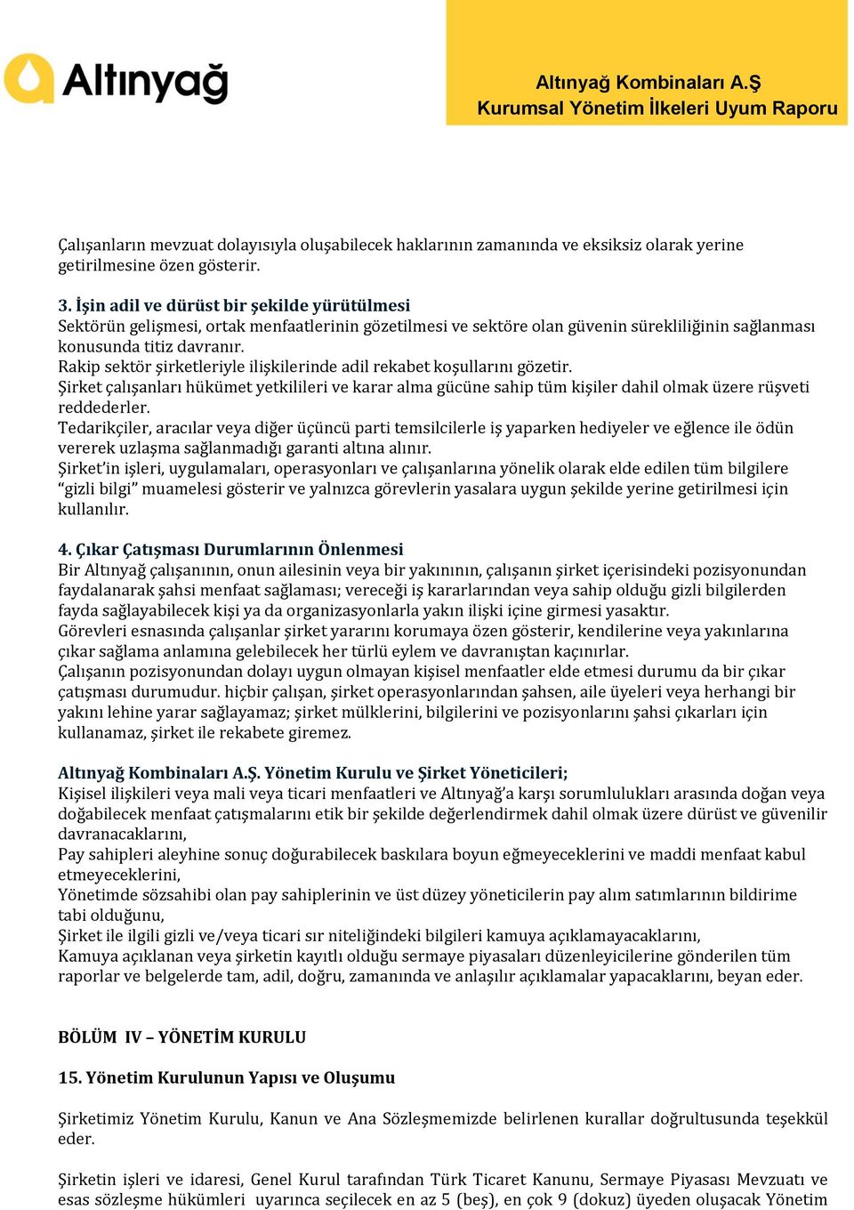 Rakip sektör şirketleriyle ilişkilerinde adil rekabet koşullarını gözetir. Şirket çalışanları hükümet yetkilileri ve karar alma gücüne sahip tüm kişiler dahil olmak üzere rüşveti reddederler.