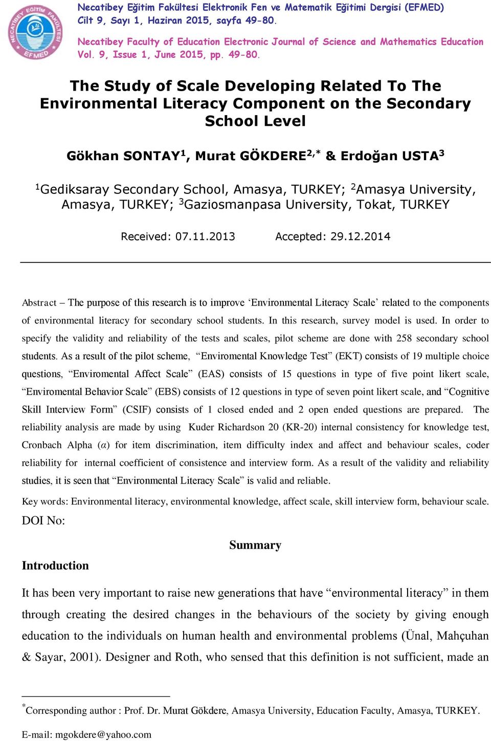 The Study of Scale Developing Related To The Environmental Literacy Component on the Secondary School Level Gökhan SONTAY 1, Murat GÖKDERE 2,* & Erdoğan USTA 3 1 Gediksaray Secondary School, Amasya,