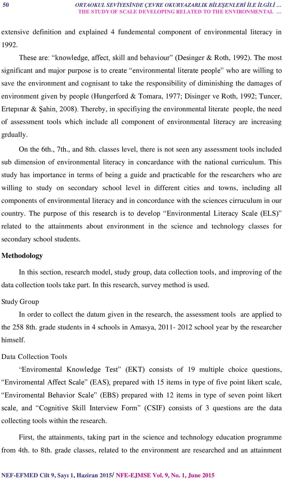 The most significant and major purpose is to create environmental literate people who are willing to save the environment and cognisant to take the responsibility of diminishing the damages of