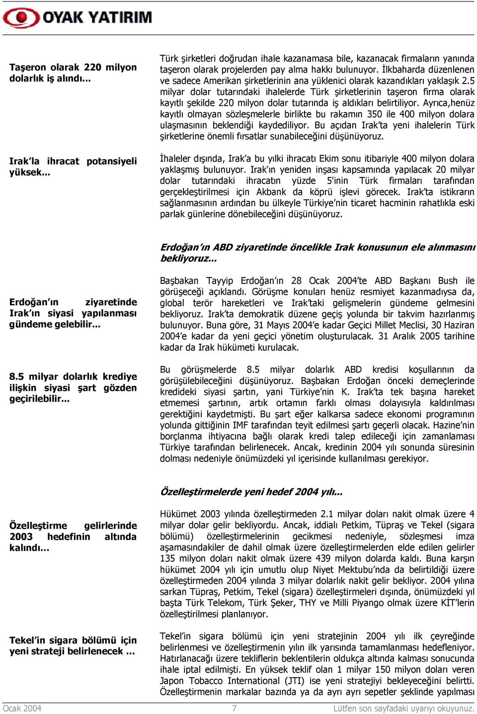 İlkbaharda düzenlenen ve sadece Amerikan şirketlerinin ana yüklenici olarak kazandõklarõ yaklaşõk 2.