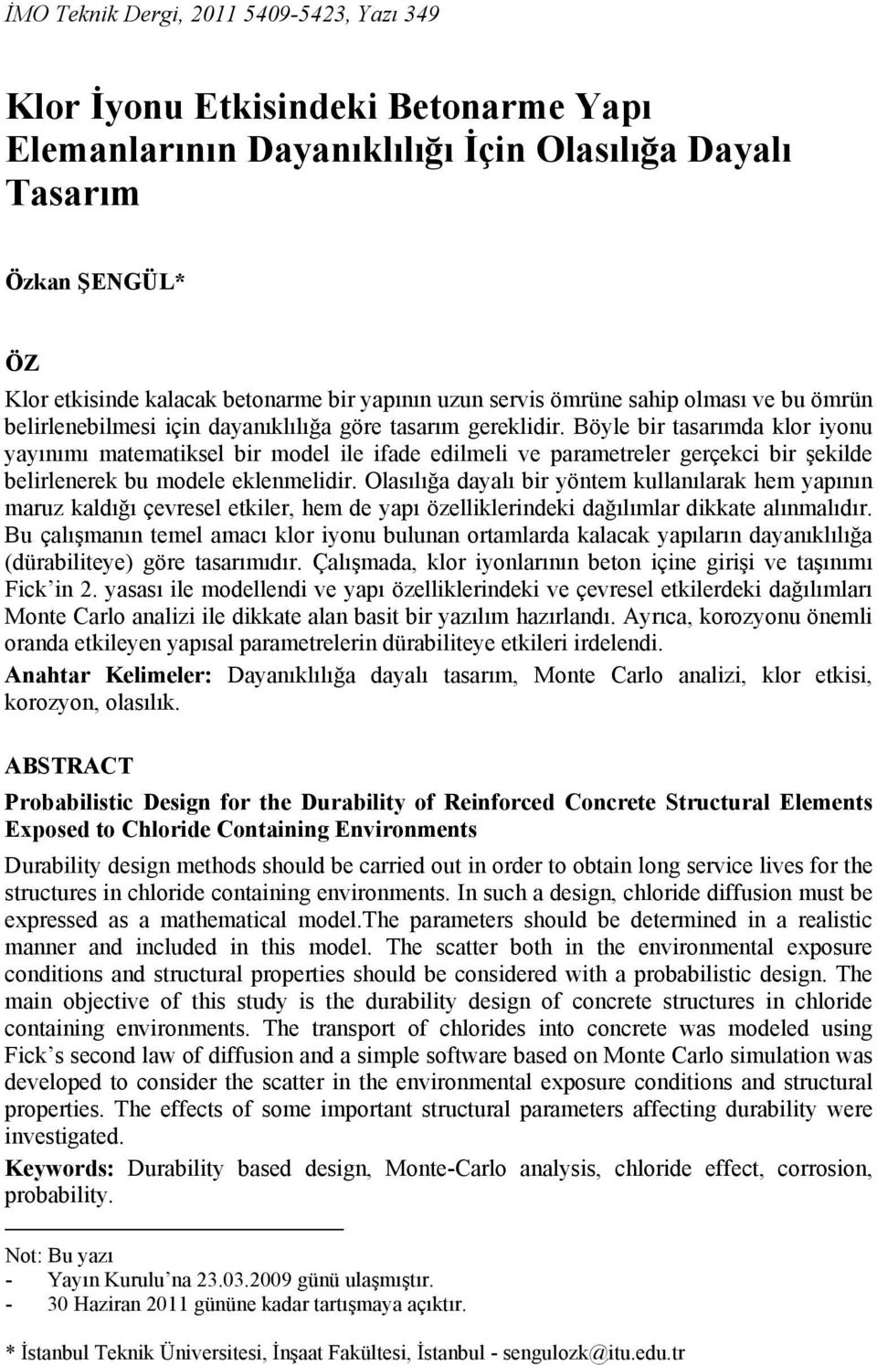 Böyle bir tasarımda klor iyonu yayınımı matematiksel bir model ile ifade edilmeli ve parametreler gerçekci bir şekilde belirlenerek bu modele eklenmelidir.