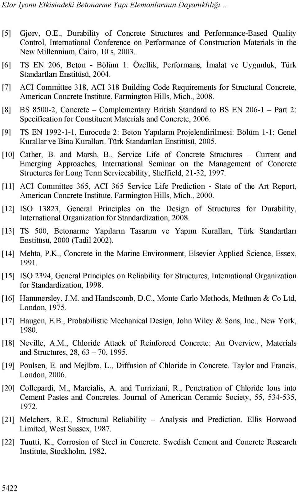 [7] ACI Committee 318, ACI 318 Building Code Requirements for Structural Concrete, American Concrete Institute, Farmington Hills, Mich., 2008.