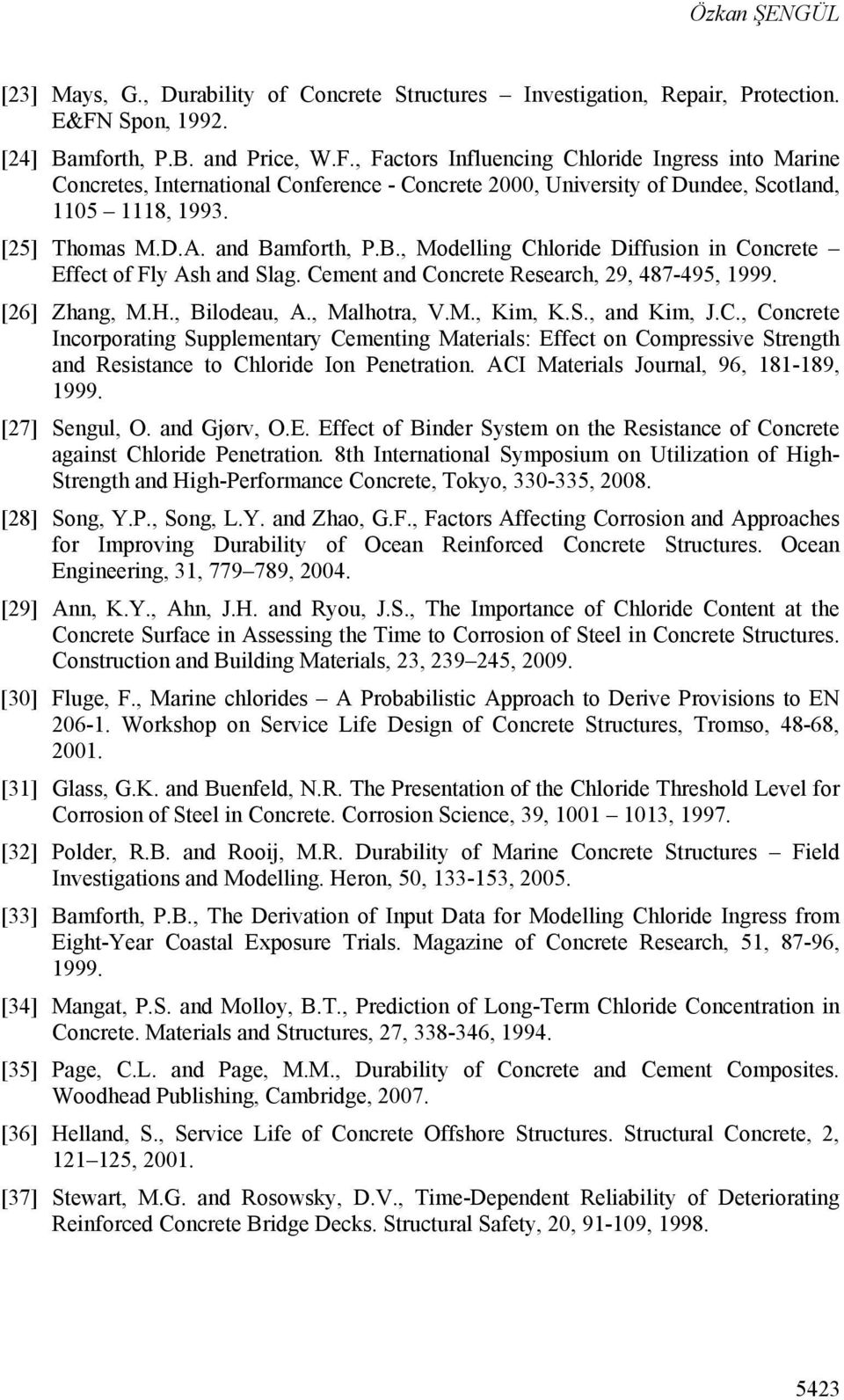 [25] Thomas M.D.A. and Bamforth, P.B., Modelling Chloride Diffusion in Concrete Effect of Fly Ash and Slag. Cement and Concrete Research, 29, 487-495, 1999. [26] Zhang, M.H., Bilodeau, A.