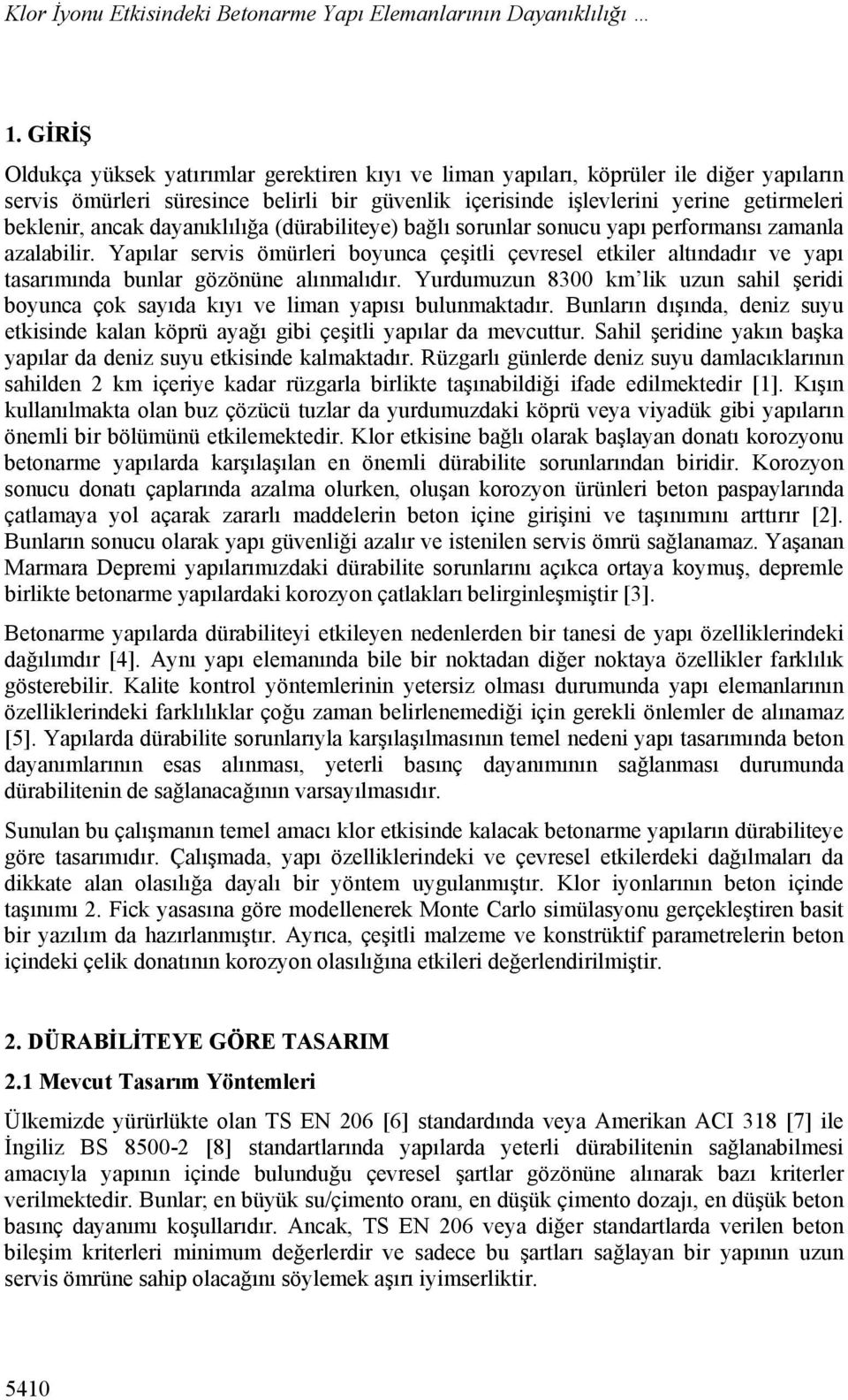 ancak dayanıklılığa (dürabiliteye) bağlı sorunlar sonucu yapı performansı zamanla azalabilir.