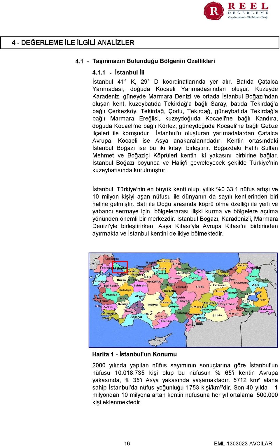 Kuzeyde Karadeniz, güneyde Marmara Denizi ve ortada İstanbul Boğazı'ndan oluşan kent, kuzeybatıda Tekirdağ'a bağlı Saray, batıda Tekirdağ'a bağlı Çerkezköy, Tekirdağ, Çorlu, Tekirdağ, güneybatıda