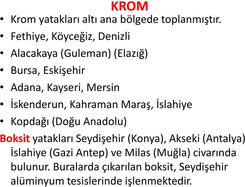 İskenderun, Kahraman Maraş, İslahiye Kopdağı (Doğu Anadolu) Boksit yatakları Seydişehir (Konya),