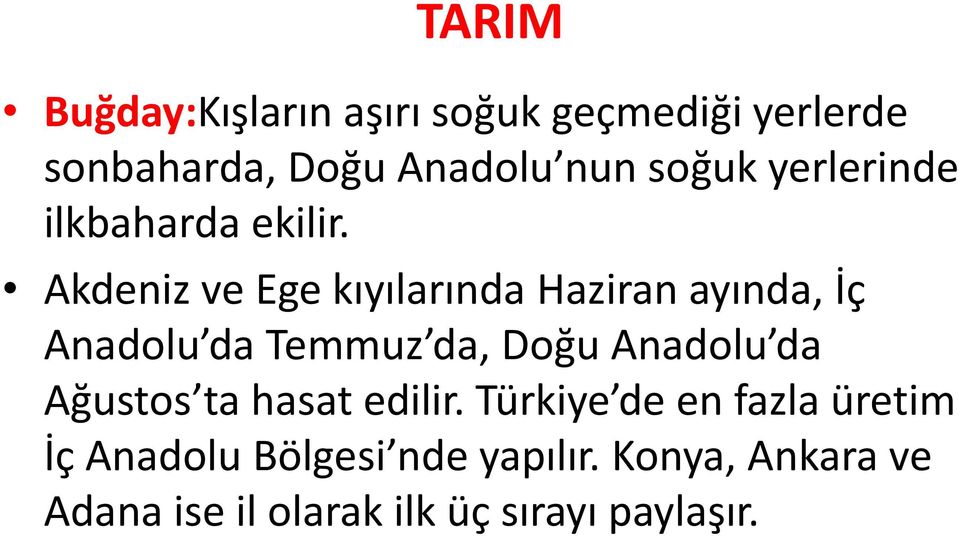 Akdeniz ve Ege kıyılarında Haziran ayında, İç Anadolu da Temmuz da, Doğu Anadolu da