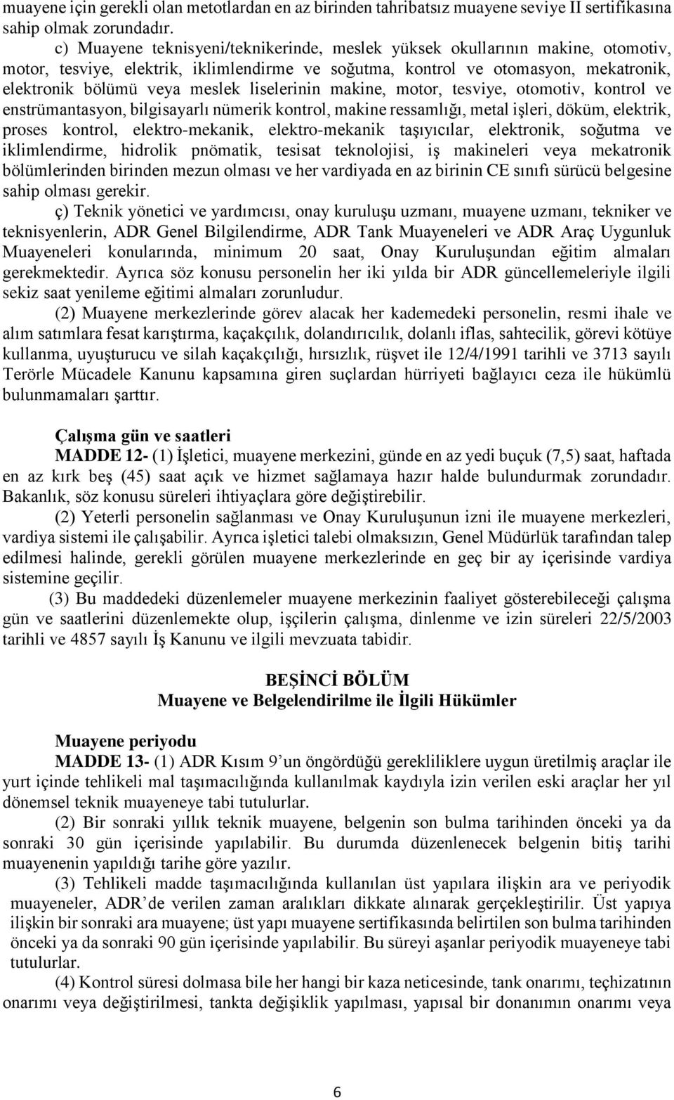 liselerinin makine, motor, tesviye, otomotiv, kontrol ve enstrümantasyon, bilgisayarlı nümerik kontrol, makine ressamlığı, metal işleri, döküm, elektrik, proses kontrol, elektro-mekanik,