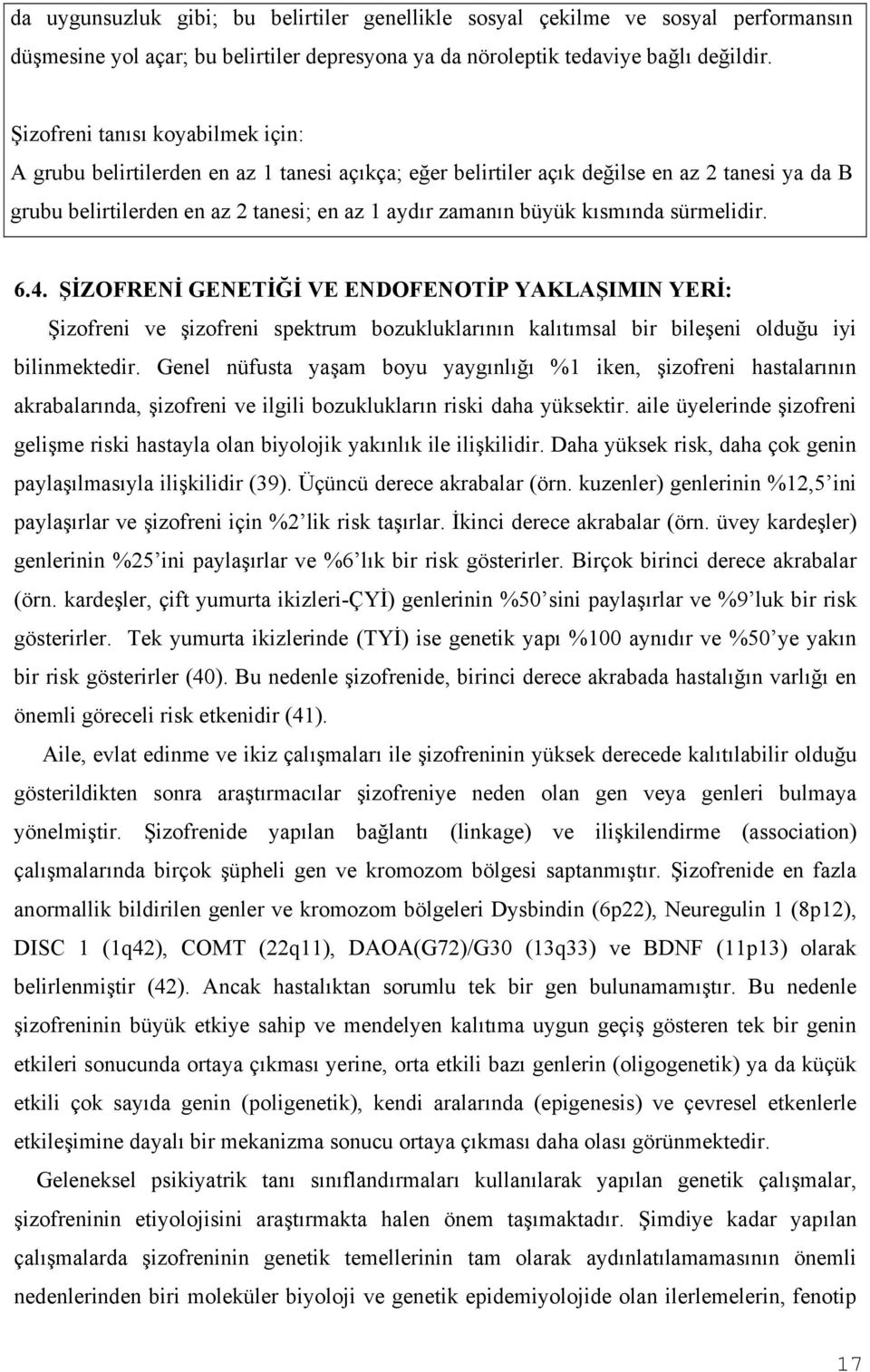 kısmında sürmelidir. 6.4. ŞİZOFRENİ GENETİĞİ VE ENDOFENOTİP YAKLAŞIMIN YERİ: Şizofreni ve şizofreni spektrum bozukluklarının kalıtımsal bir bileşeni olduğu iyi bilinmektedir.