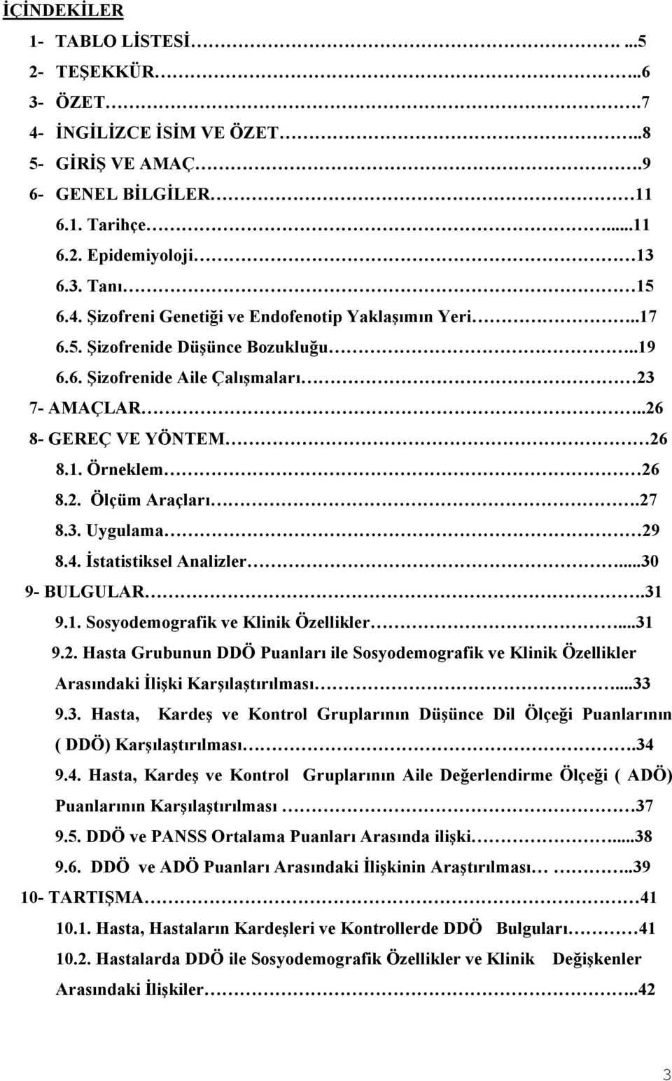 İstatistiksel Analizler...30 9- BULGULAR.31 9.1. Sosyodemografik ve Klinik Özellikler...31 9.2.