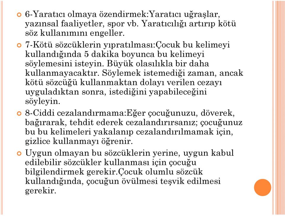 Söylemek istemediği zaman, ancak kötü sözcüğü kullanmaktan dolayı verilen cezayı uyguladıktan sonra, istediğini yapabileceğini söyleyin.