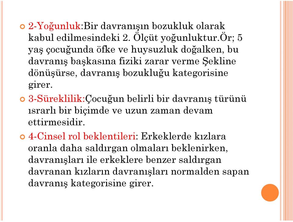 kategorisine girer. 3-Süreklilik:Çocuğun belirli bir davranış türünü ısrarlı bir biçimde ve uzun zaman devam ettirmesidir.