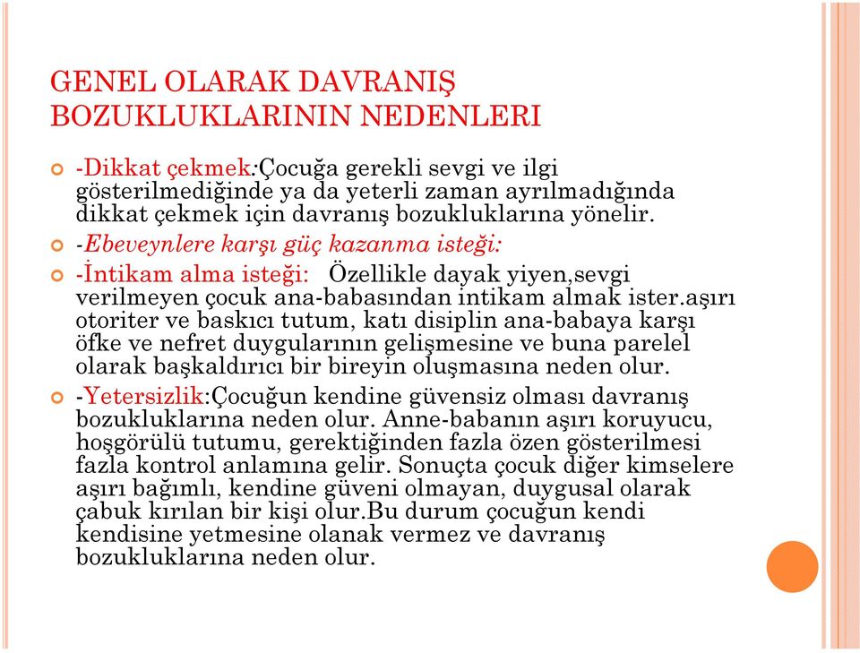 aşırı otoriter ve baskıcı tutum, katı disiplin ana-babaya karşı öfke ve nefret duygularının gelişmesine ve buna parelel olarak başkaldırıcı bir bireyin oluşmasına neden olur.