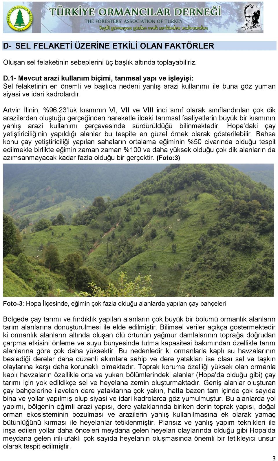 23 lük kısmının VI, VII ve VIII inci sınıf olarak sınıflandırılan çok dik arazilerden oluştuğu gerçeğinden hareketle ildeki tarımsal faaliyetlerin büyük bir kısmının yanlış arazi kullanımı