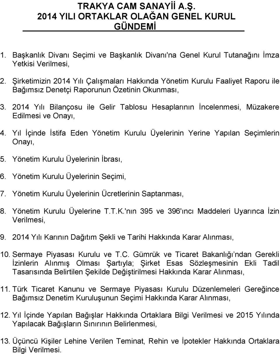 2014 Yılı Bilançosu ile Gelir Tablosu Hesaplarının İncelenmesi, Müzakere Edilmesi ve Onayı, 4. Yıl İçinde İstifa Eden Yönetim Kurulu Üyelerinin Yerine Yapılan Seçimlerin Onayı, 5.